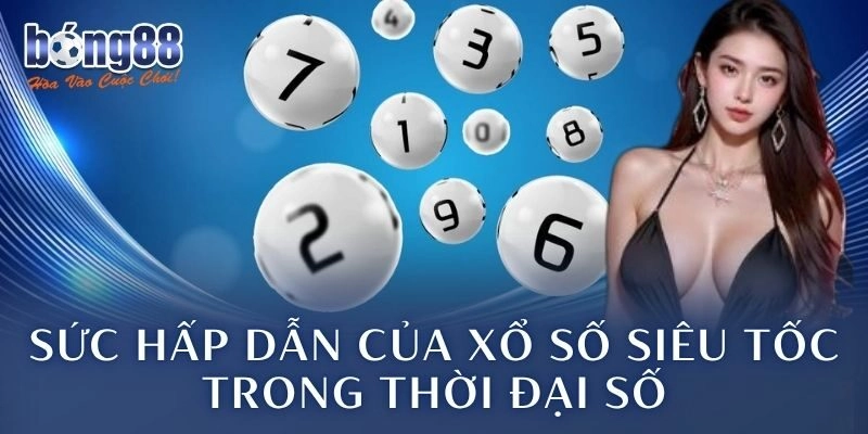 Sức hấp dẫn của xổ số siêu tốc trong thời đại số