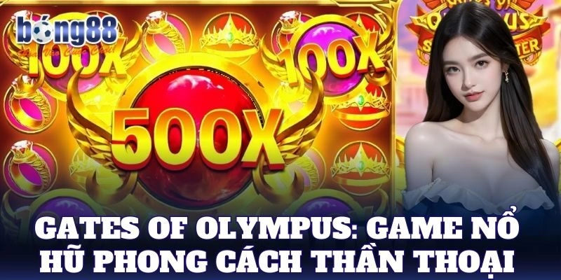 Gates Of Olympus: Game nổ hũ phong cách thần thoại