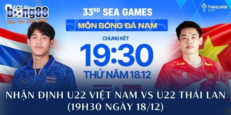 Nhận Định U22 Việt Nam Vs U22 Thái Lan (19h30 Ngày 18/12)